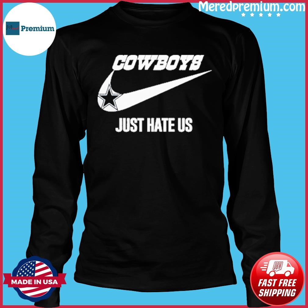 Dallas Cowboys Nike Cowboys Just Hate Us Shirt, hoodie, sweater