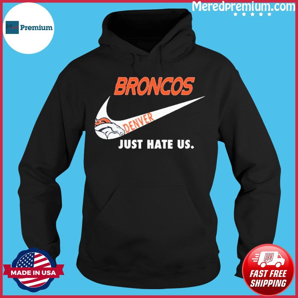 Denver Broncos just hate Us Nike shirt, hoodie, sweater, long