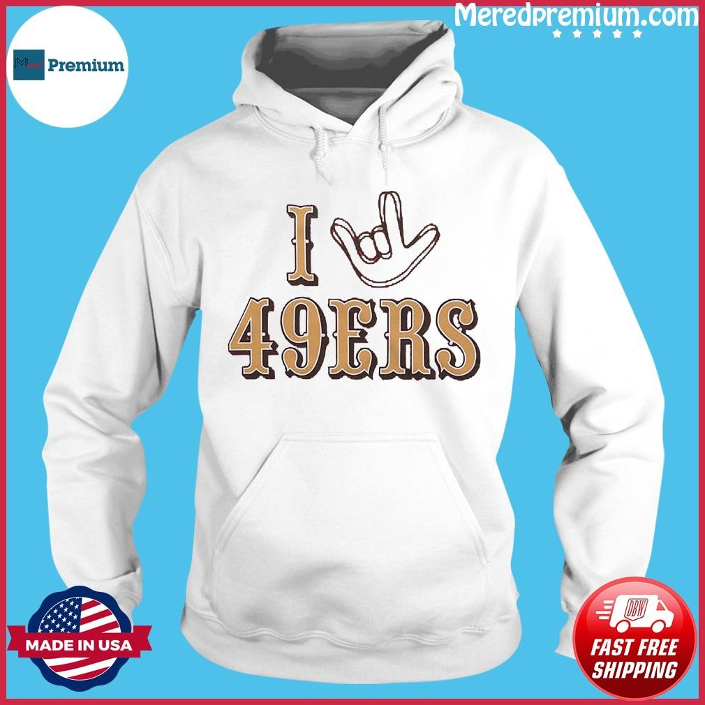 I Love Sign San Francisco 49ers Shirt, hoodie, sweater, long sleeve and  tank top