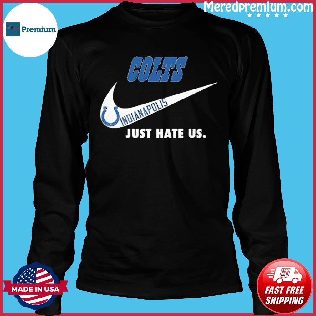 Indianapolis Colts Nike Colts Just Hate Us Shirt, hoodie, sweater, long  sleeve and tank top