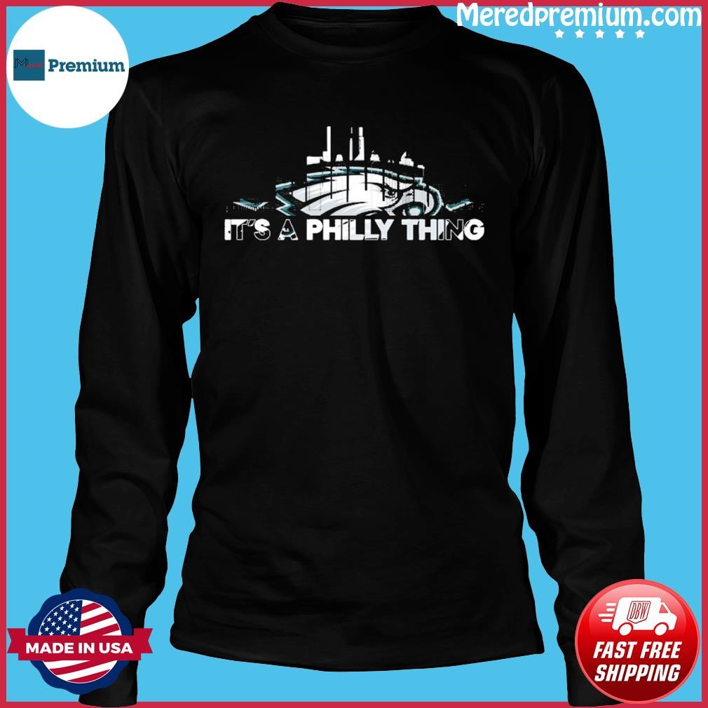 Philadelphia eagles it's a philly thing shirt, hoodie, sweater, long sleeve  and tank top