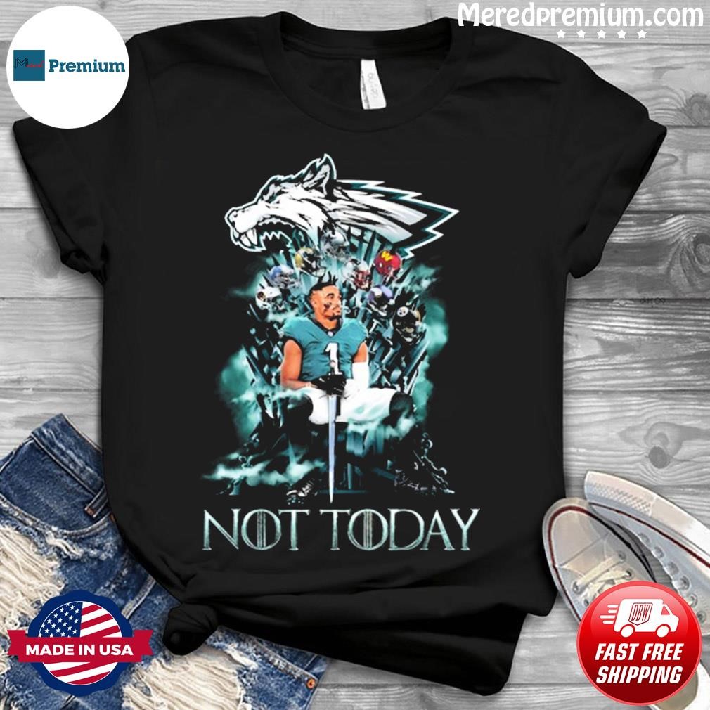 Philadelphia Eagles Jalen Hurts Game Of Thrones Not Today Shirt, hoodie,  sweater, long sleeve and tank top