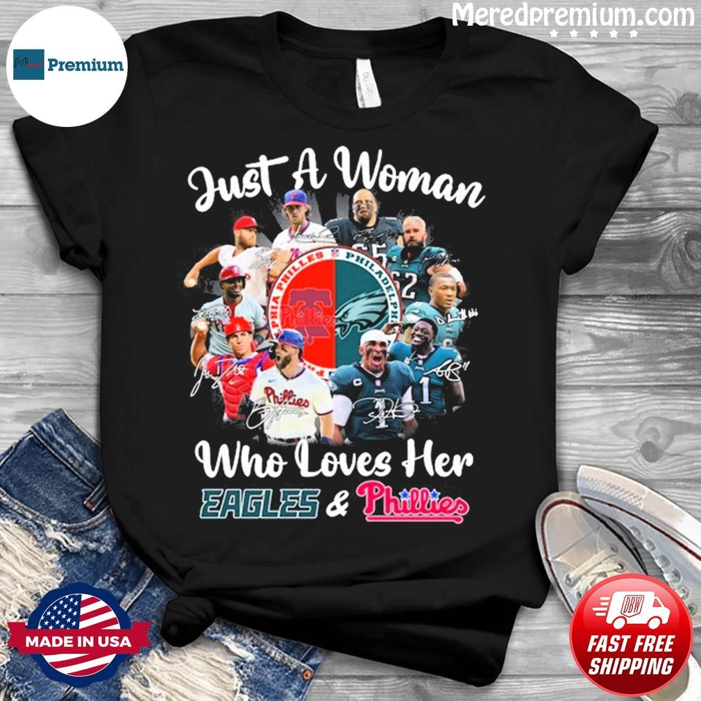 Official just a woman who loves her Eagles and Phillies shirt, hoodie,  sweater, long sleeve and tank top