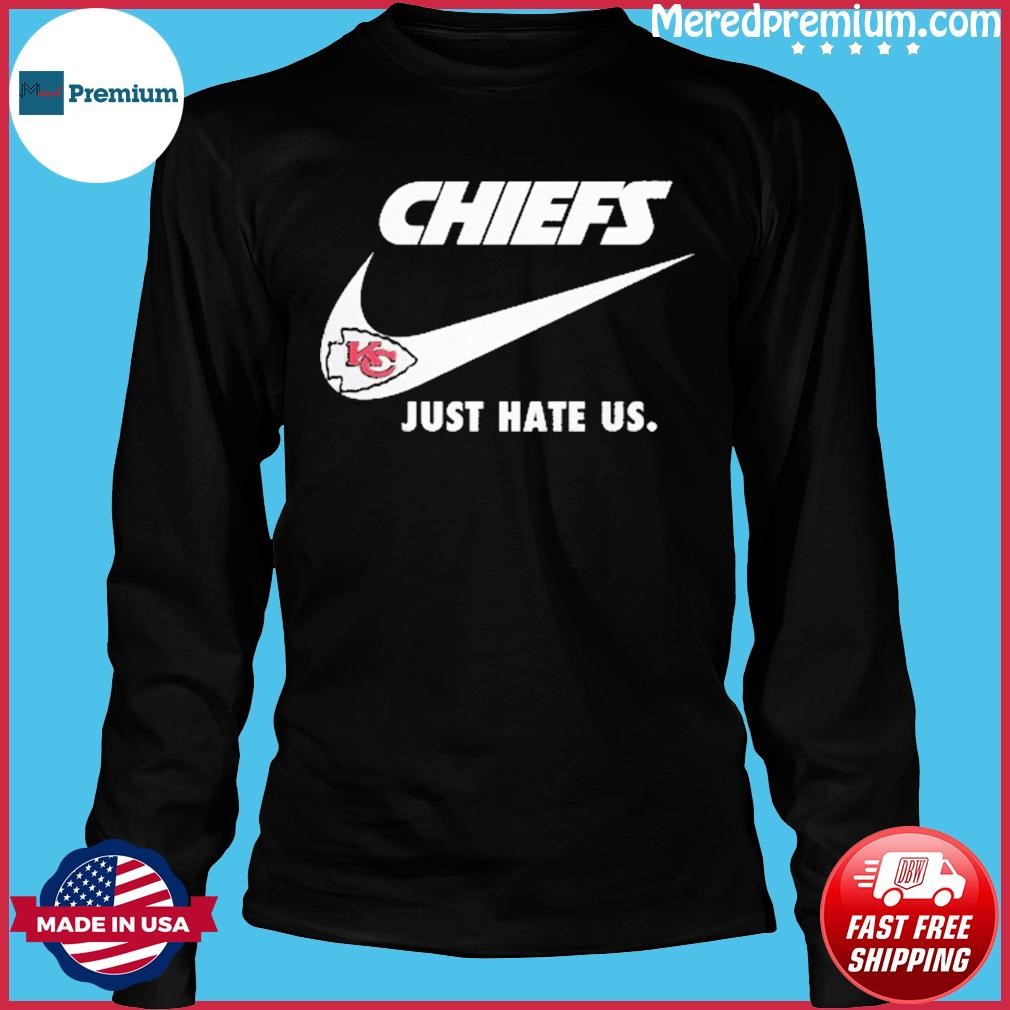 Kansas City Chiefs Nike Chiefs Just Hate Us Shirt, hoodie, sweater, long  sleeve and tank top