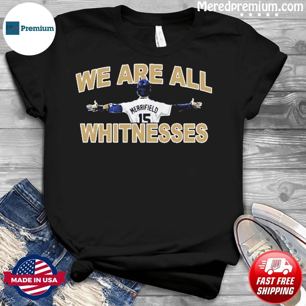 Whit Merrifield Baseball We Are All Whitnesses Shirt, hoodie, sweater, long  sleeve and tank top