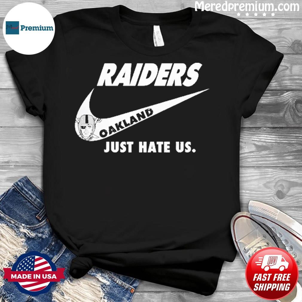 Oakland Raiders Nike Raiders Just Hate Us Shirt, hoodie, sweater, long  sleeve and tank top