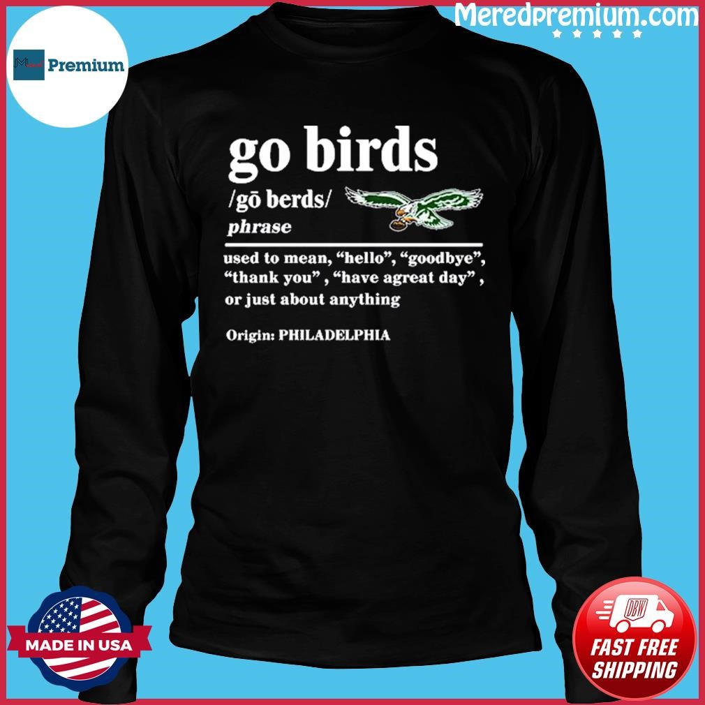 Philadelphia Eagles Go Birds Definition Go Berds Phrase Shirt, hoodie,  sweater, long sleeve and tank top