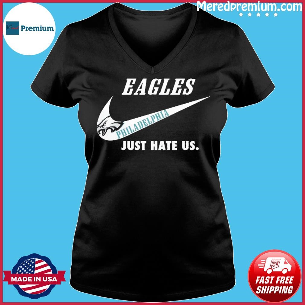 Eagles Just Hate Us Shirt Sweatshirt Hoodie Long Sleeve Short