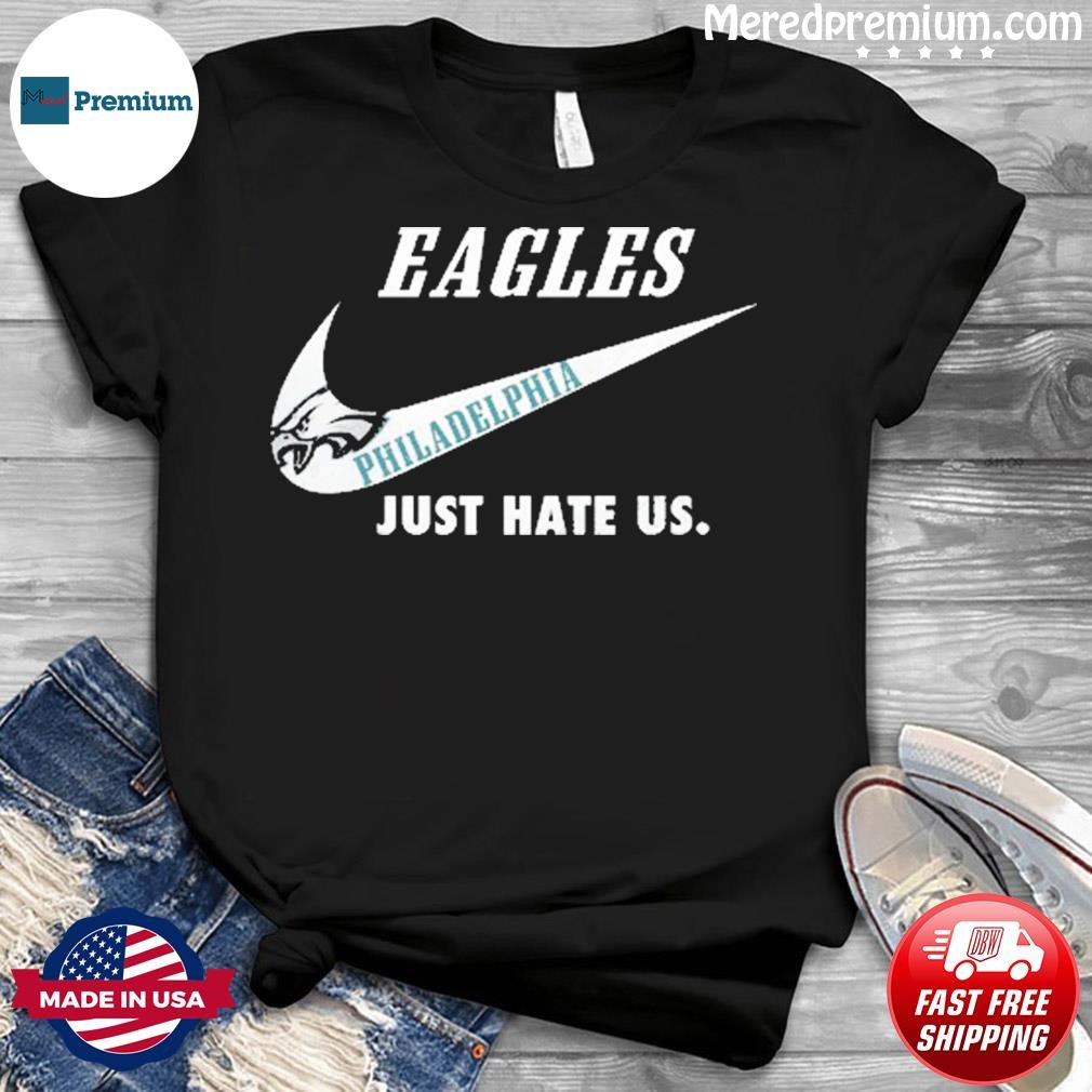 Eagles Just Hate Us Shirt Sweatshirt Hoodie Long Sleeve Short