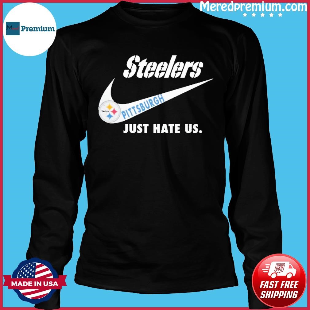 Nike Pittsburgh Steelers Just Hate Us Shirt