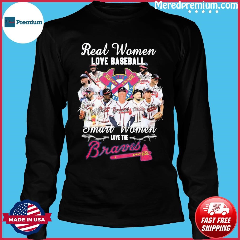 Real women love baseball smart women love the Atlanta Braves shirt, hoodie,  sweater and v-neck t-shirt