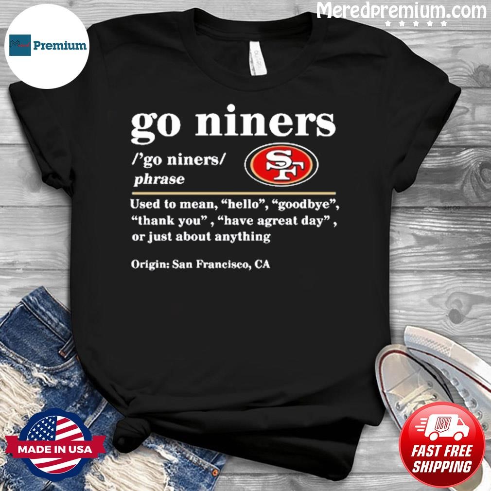 San Francisco 49ers go niners shirt, hoodie, sweater and v-neck t-shirt
