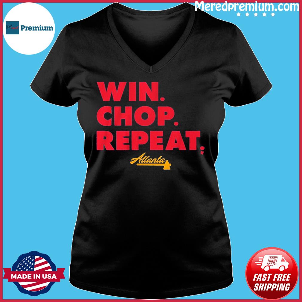 Atlanta Braves Win. Chop. Repeat. Shirt