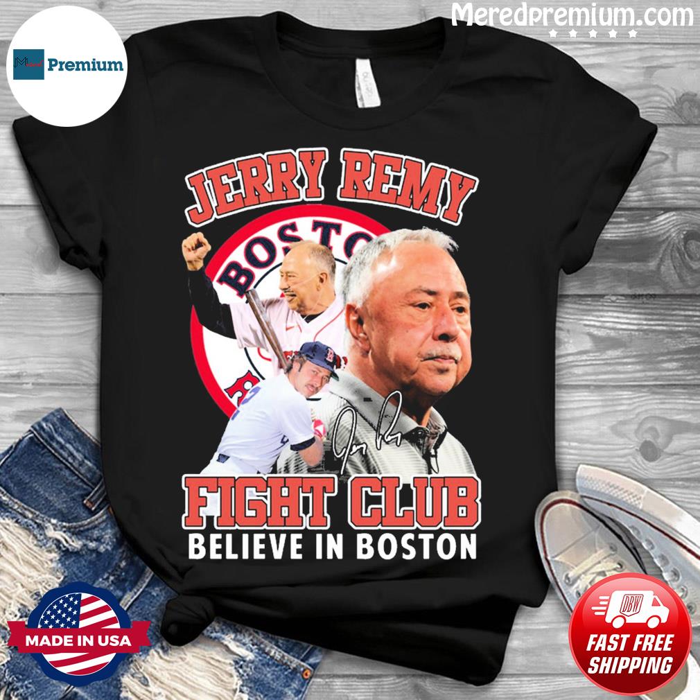 Official Jerry Remy Fight Club Believe In Boston Red Sox Signature 2023  Shirt, hoodie, sweater, long sleeve and tank top