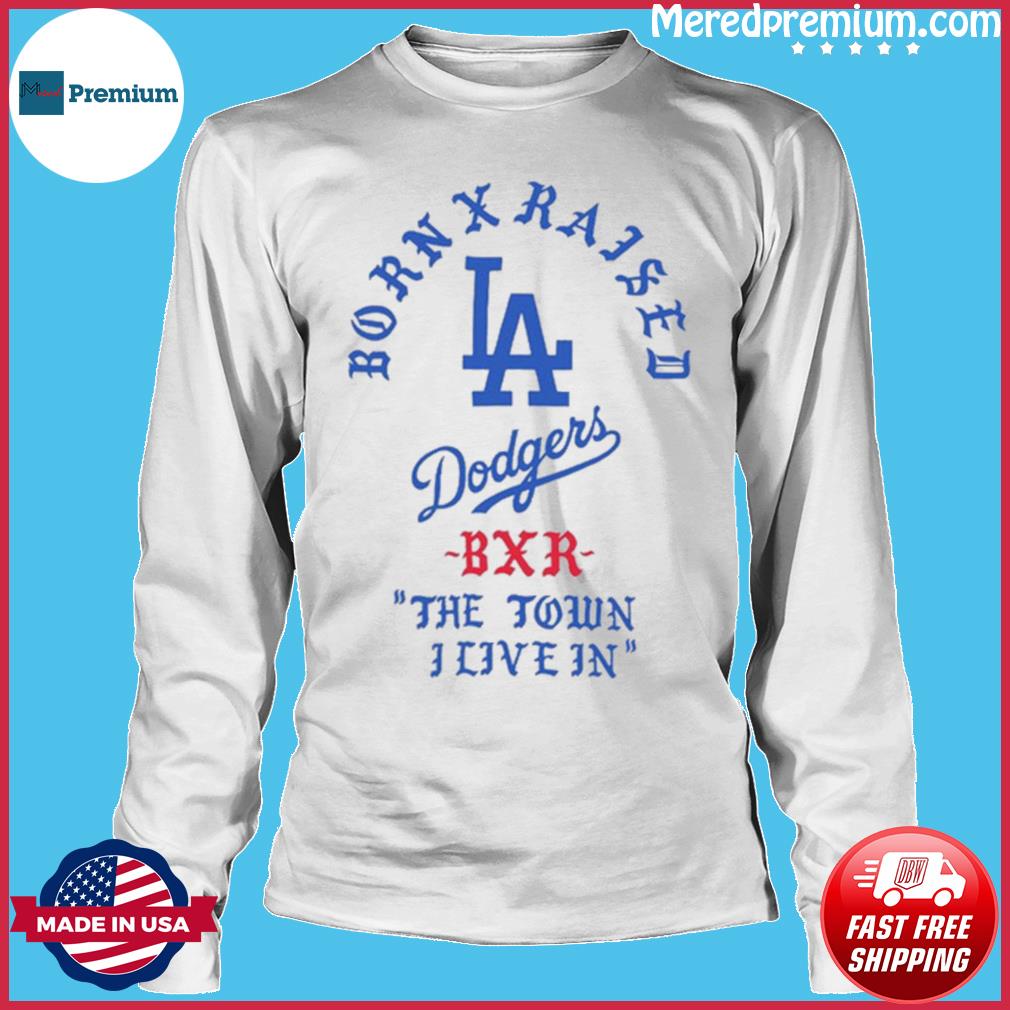 Born X Raised x Dodgers The Town I Live In Shirt, hoodie, sweater, long  sleeve and tank top