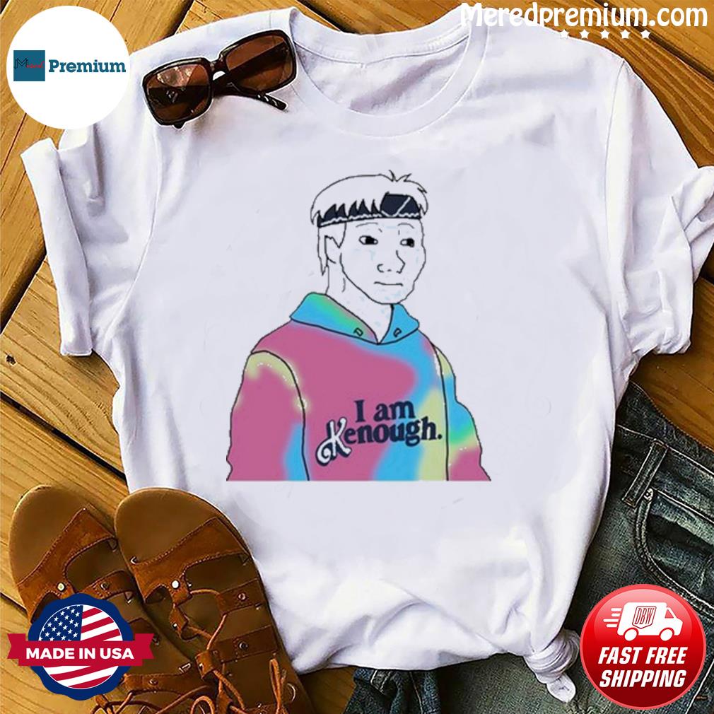 Doomer Meme I Am Kenough art shirt, hoodie, sweater, long sleeve