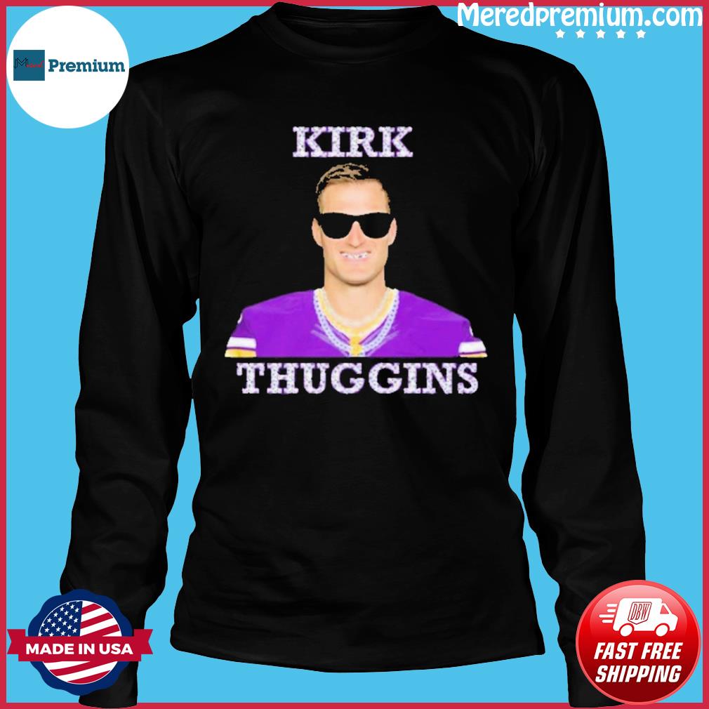 Kirk Cousins Kirk Thuggins Shirt, hoodie, sweater, long sleeve and