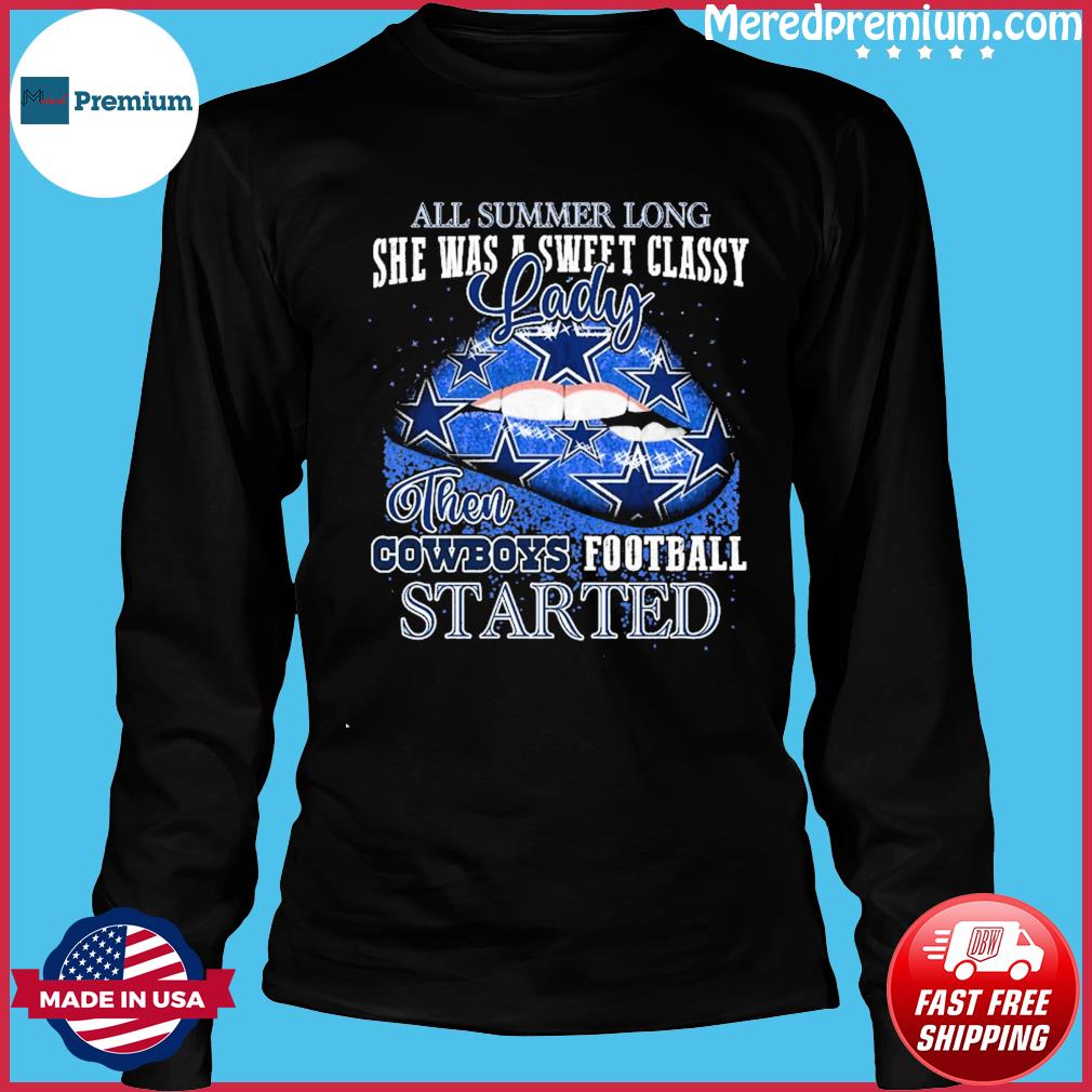 Lips Dallas Cowboys All Summer Long She Was A Sweet Classy Lady Then Cowboys  Football Started Shirt, hoodie, sweater, long sleeve and tank top