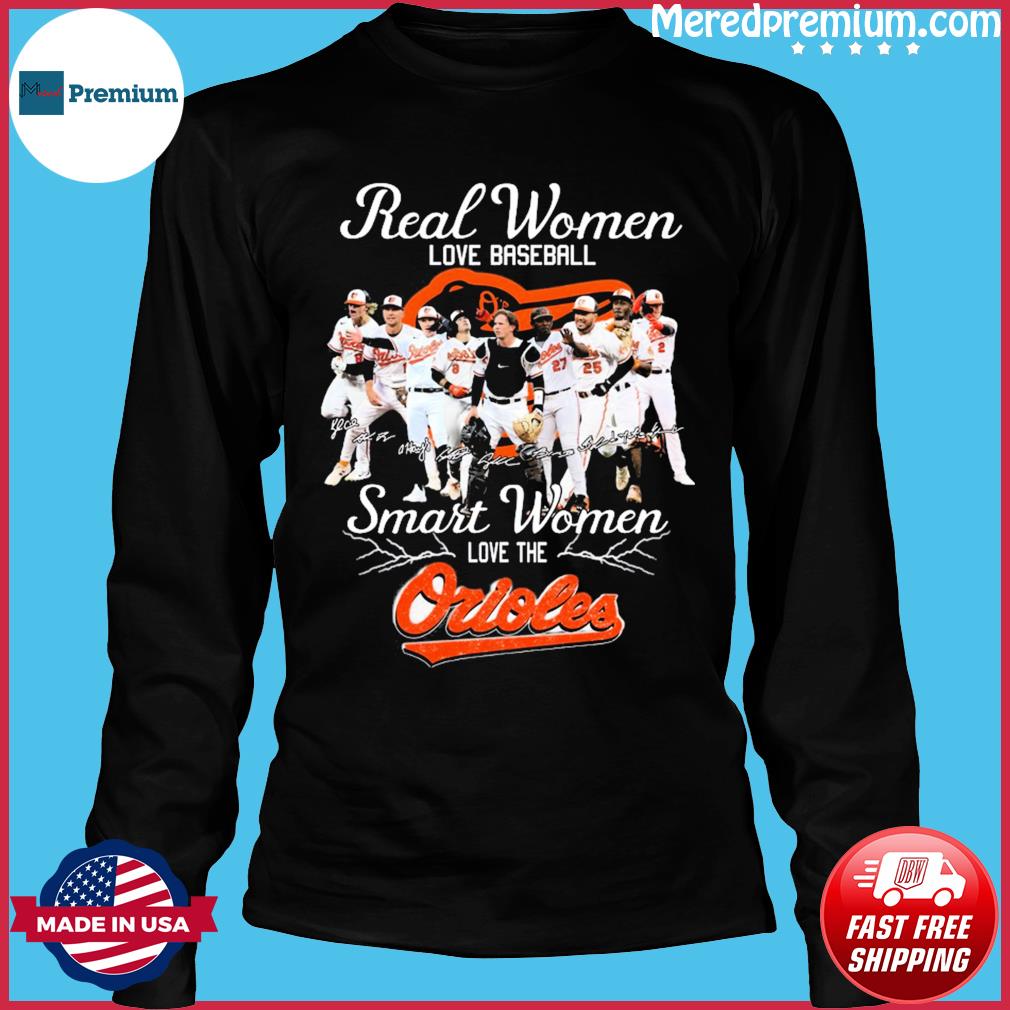 Real women love baseball smart women love the Orioles signatures 2023 T- shirt, hoodie, sweater, long sleeve and tank top