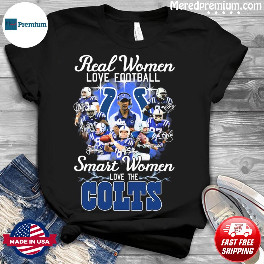 Real women love football smart women love the Indianapolis Colts shirt,  hoodie, sweater and v-neck t-shirt