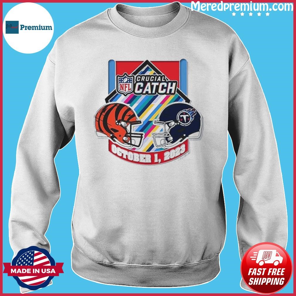 Cincinnati Bengals Vs Tennessee Titans NFL Crucial Catch October 1, 2023  Shirt, hoodie, sweater, long sleeve and tank top