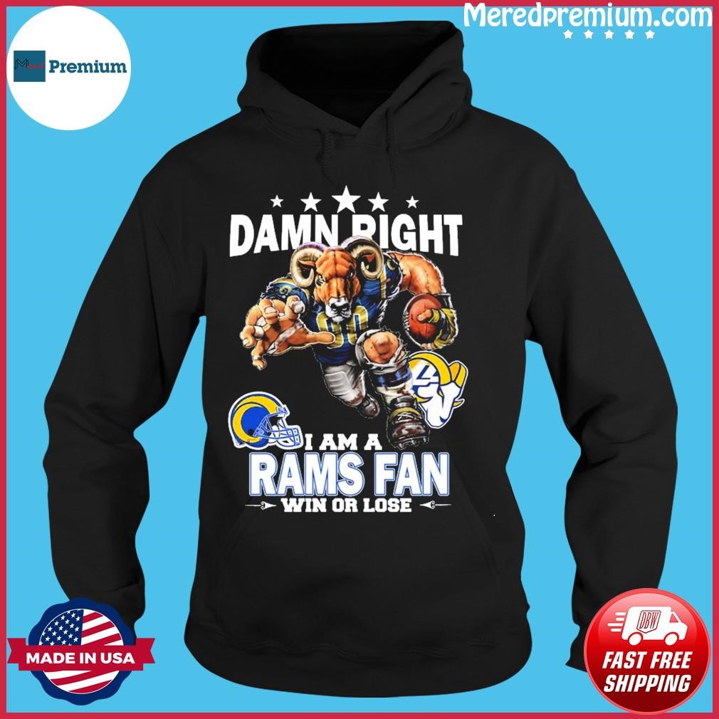 Damn Right I Am A Los Angeles Rams Fan Win Or Lose Shirt