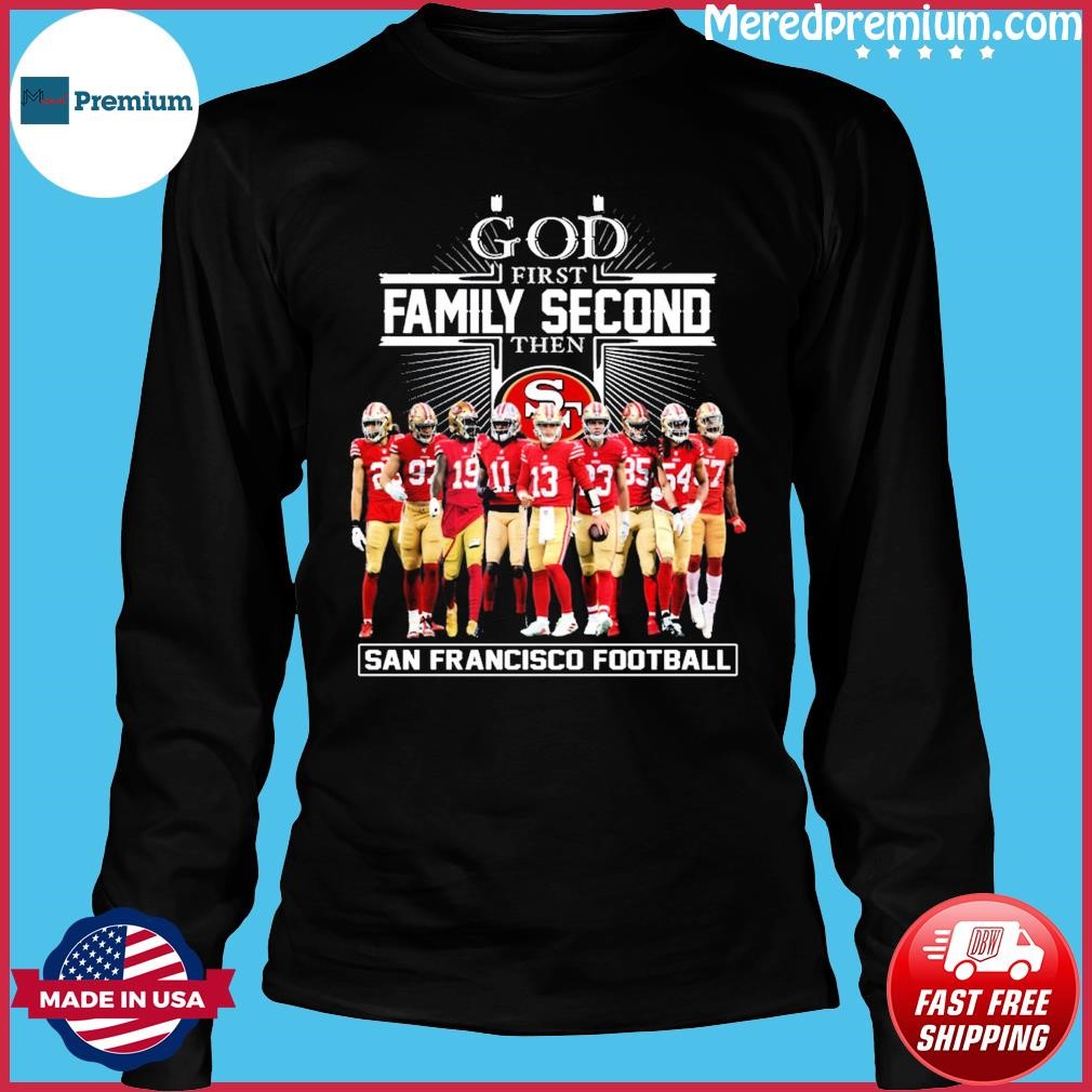 San Francisco 49ers Shirt God First Family Second - High-Quality Printed  Brand