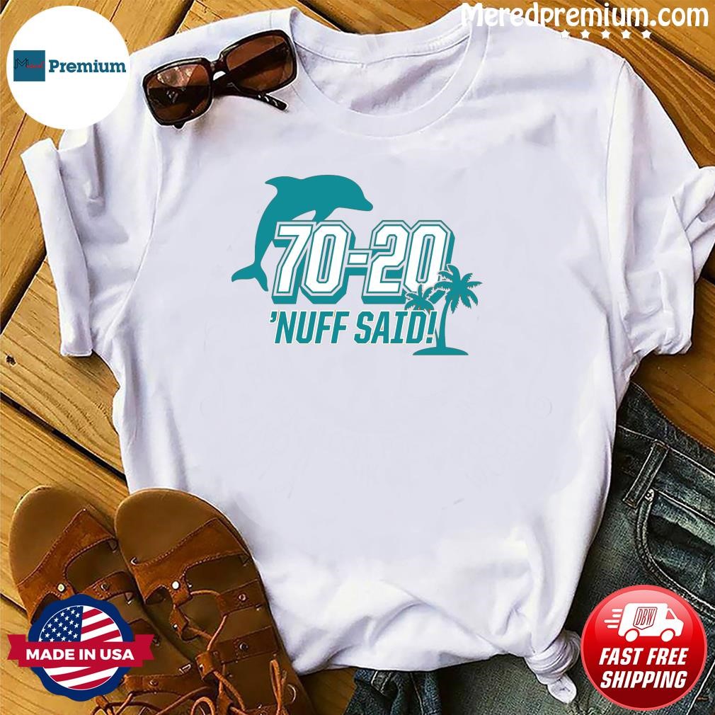 Miami Dolphins 70 20 Nuff Said Shirt