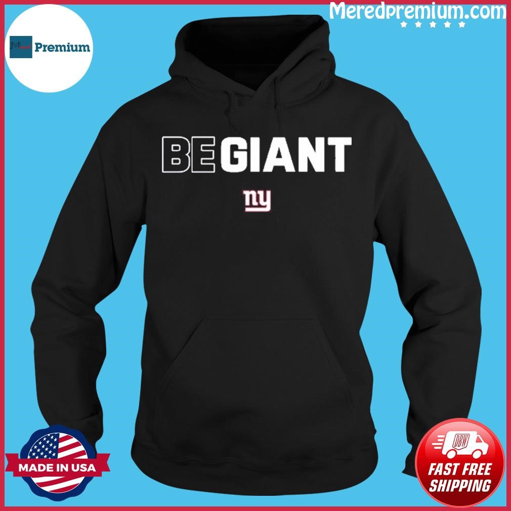 New York Giants Be Giant Shirt, hoodie, sweater, long sleeve and tank top