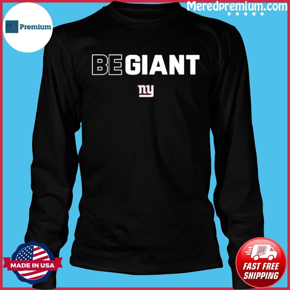 Official New York Giants Be Giant Shirt, hoodie, longsleeve