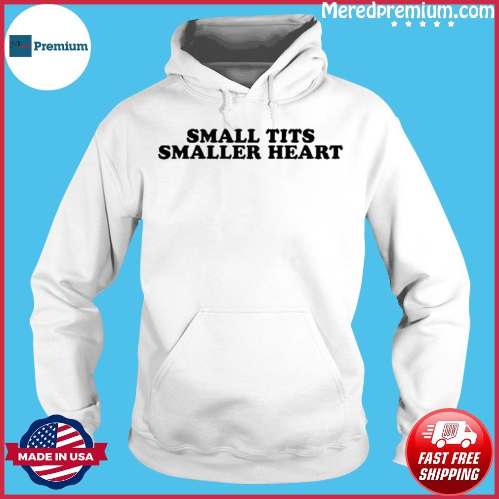 Small tits smaller heart shirt, hoodie, sweater, long sleeve and tank top