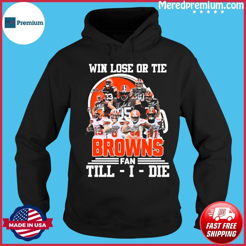 Cleveland Browns Will Lost or Tie Browns Fan Till Die Black Hoodie, Shirt -   Worldwide Shipping