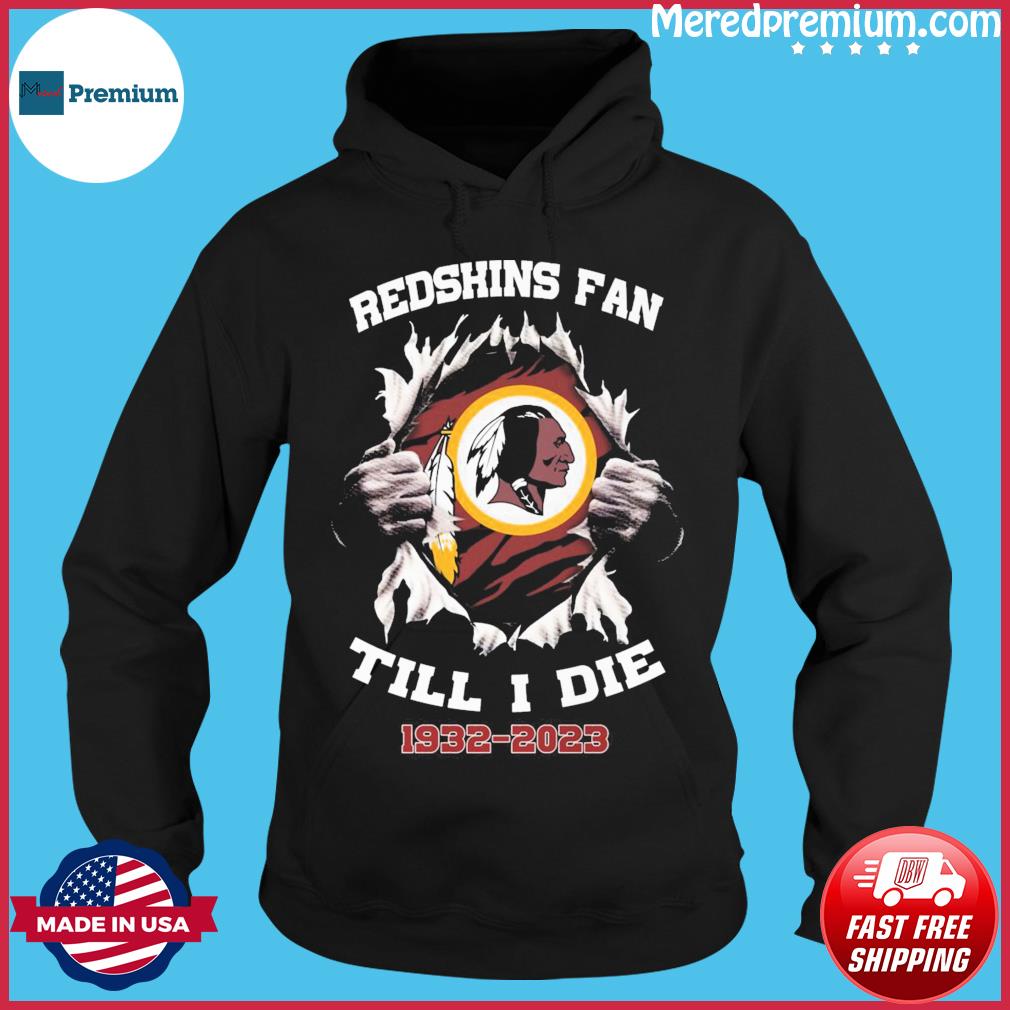 Official Blood Inside Me Washington Redskins Fan Till I Die 1932-2023 Shirt,  hoodie, sweater, long sleeve and tank top