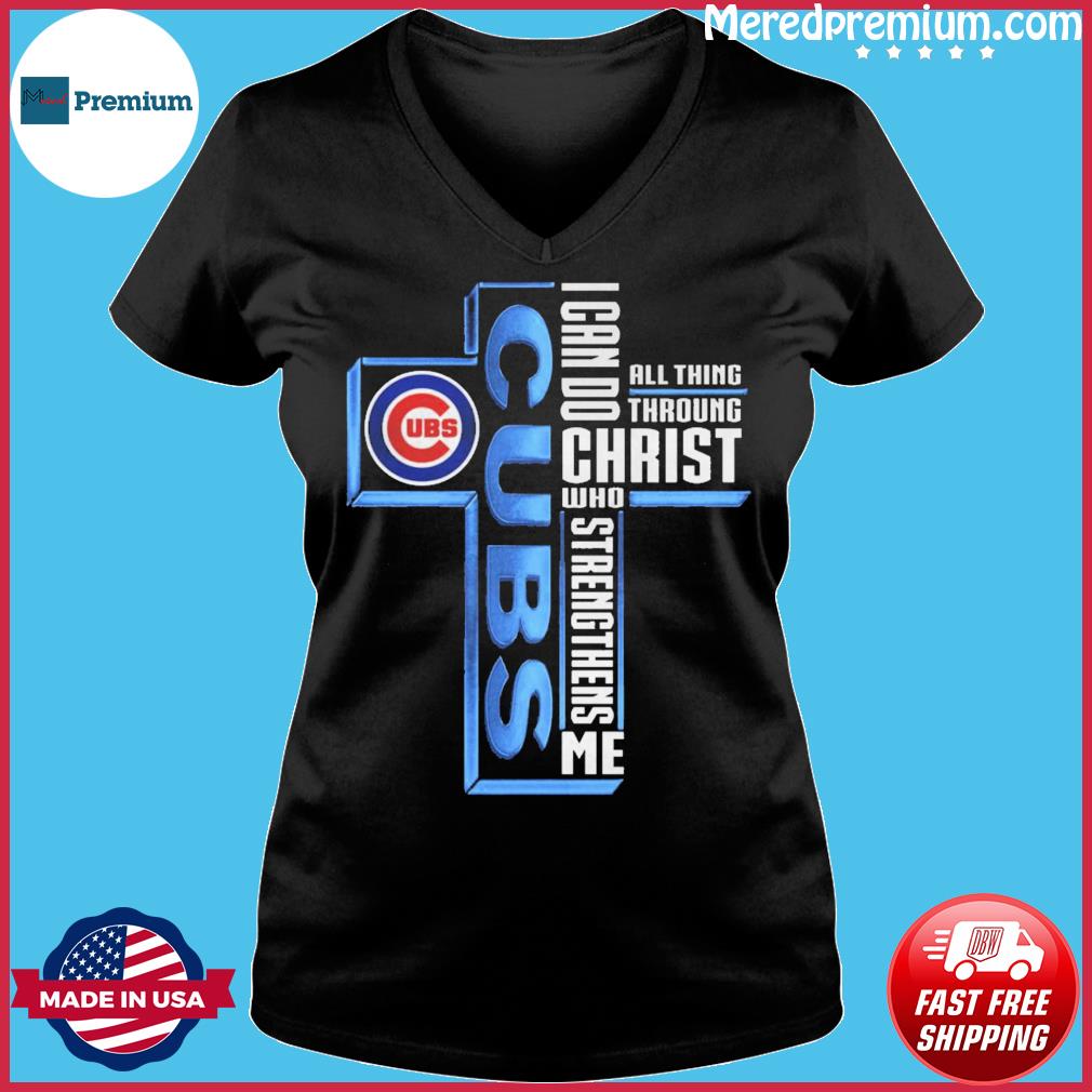 Official Chicago Cubs Logo I Can Do All Things Through Christ Who  Strengthens Me Shirt, hoodie, sweater, long sleeve and tank top