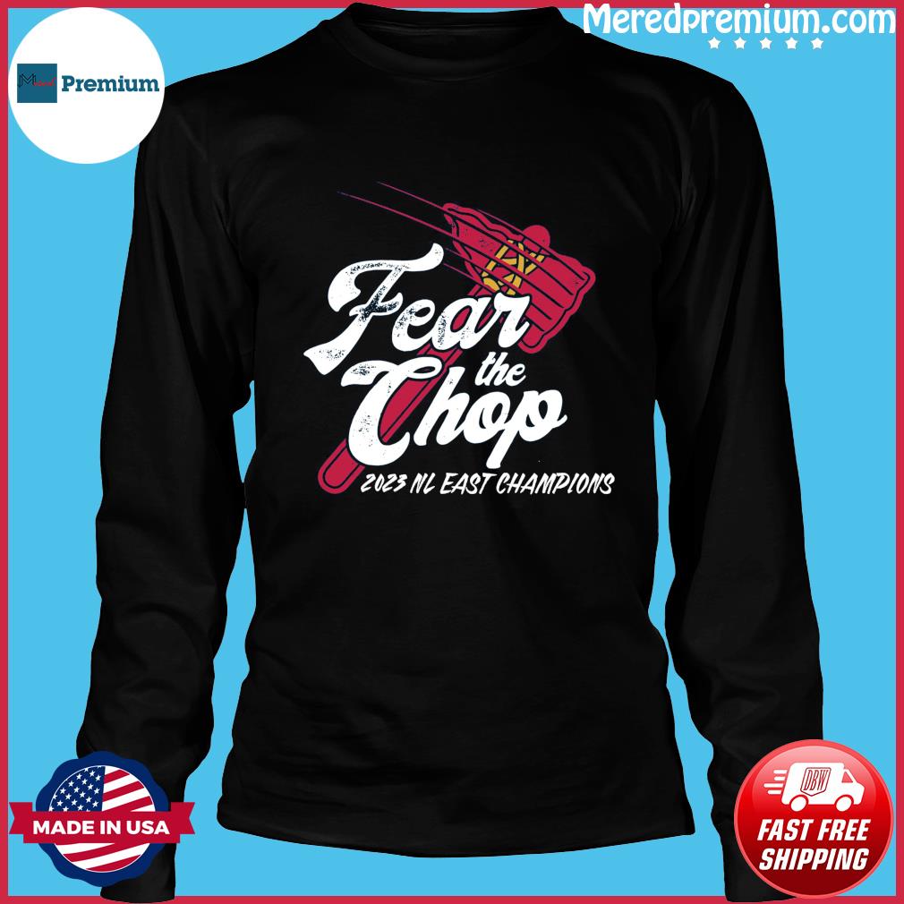 Fear The Chop Atlanta Braves 2023 NL East Champions Shirt, hoodie, sweater,  long sleeve and tank top