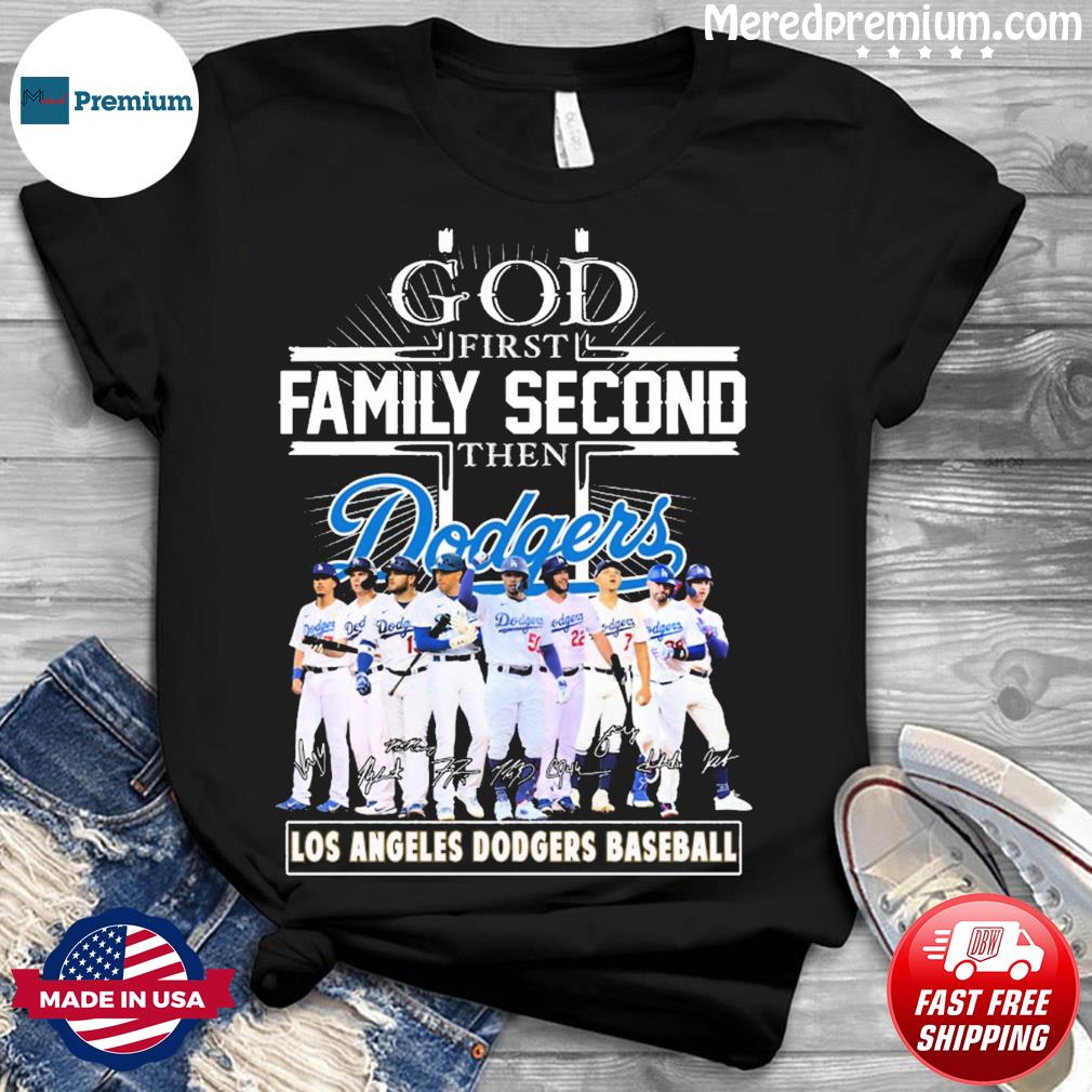 God First Family Second Then Dodgers Baseball Shirt, hoodie, sweater, long  sleeve and tank top