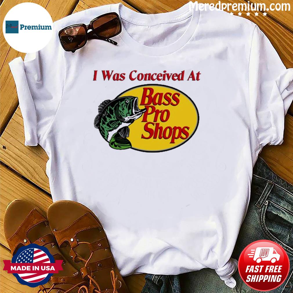 I Was Conceived At Bass Pro Shops shirt, hoodie, sweater, long