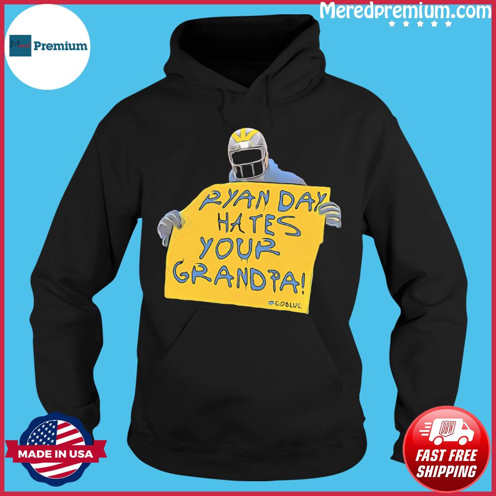 Michigan Wolverines Ryan Day Hates Your Grandpa Shirt, hoodie, sweater,  long sleeve and tank top