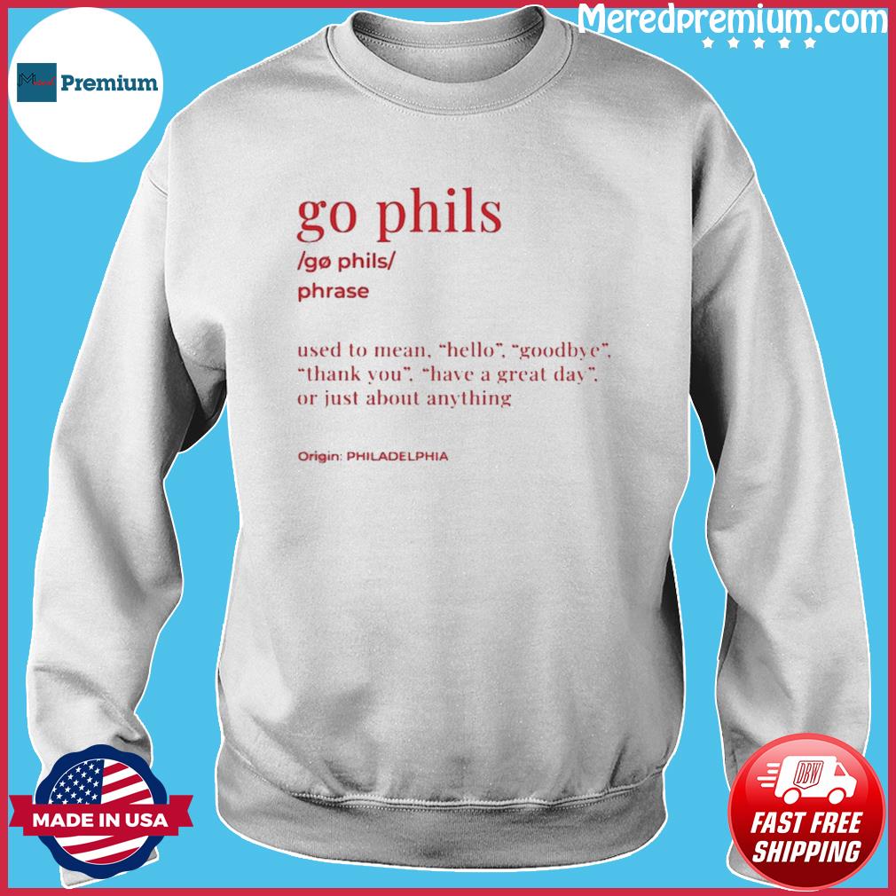 Philadelphia Phillies Go Phils Definition Shirt, hoodie, sweater, long  sleeve and tank top