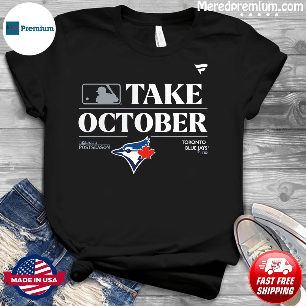 Toronto Blue Jays MLB Take October 2023 Postseason Shirt - Limotees