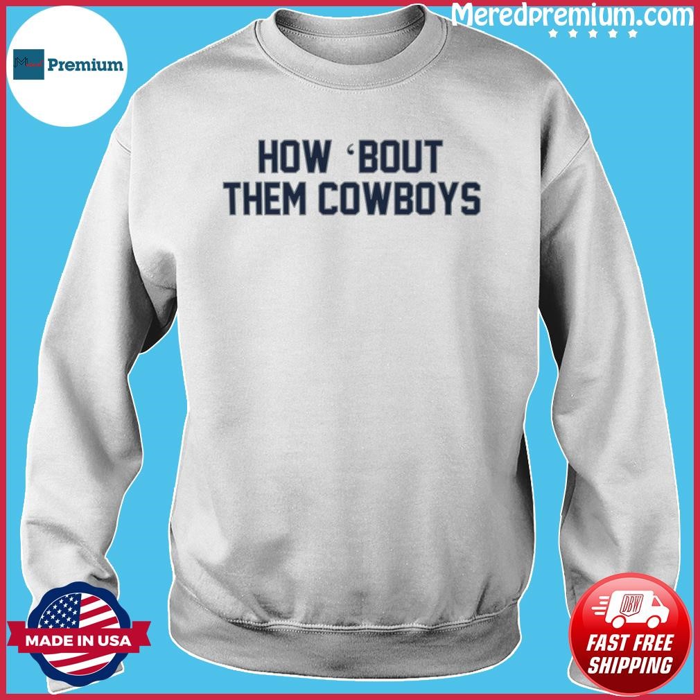 Dallas Cowboys How 'Bout Them Cowboys Gameday Shirt, hoodie