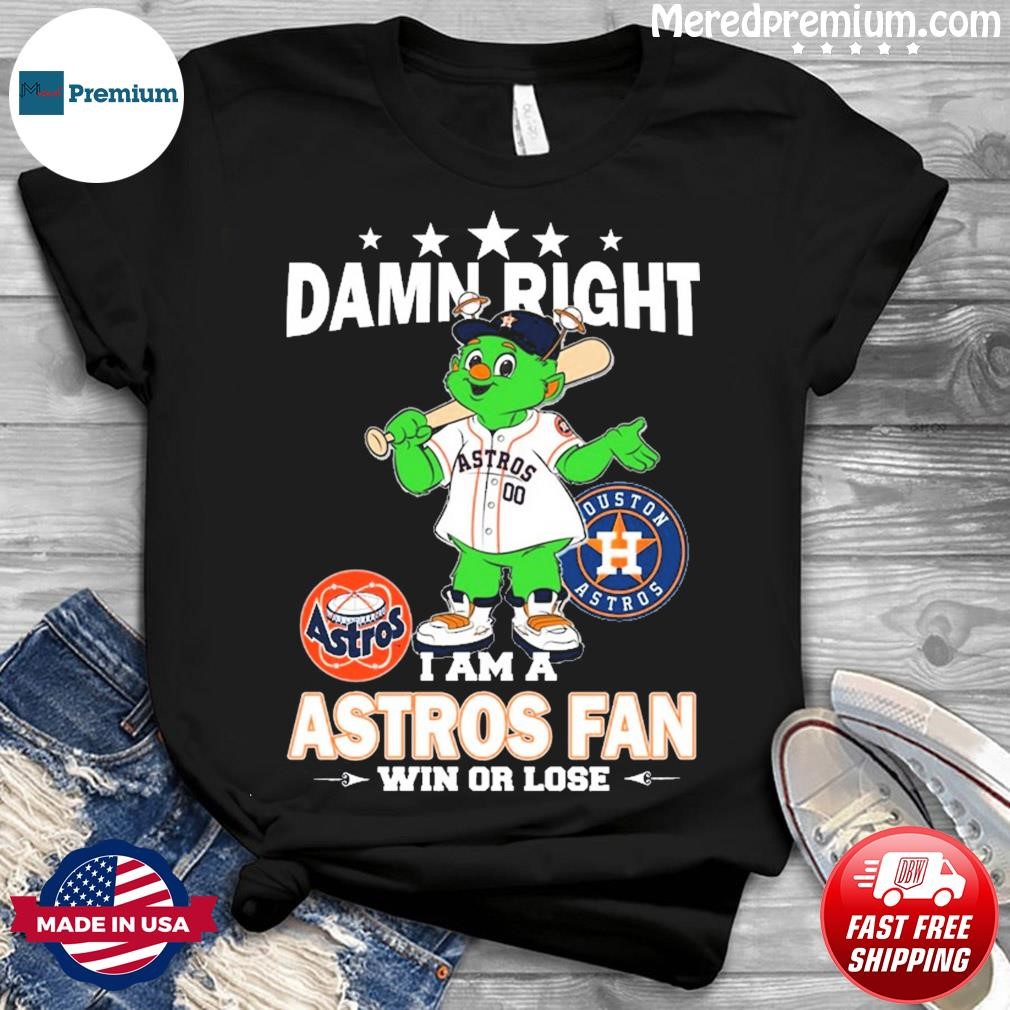 Damn right I am a Houston Astros fan win or lose mascot shirt, hoodie,  sweater, long sleeve and tank top