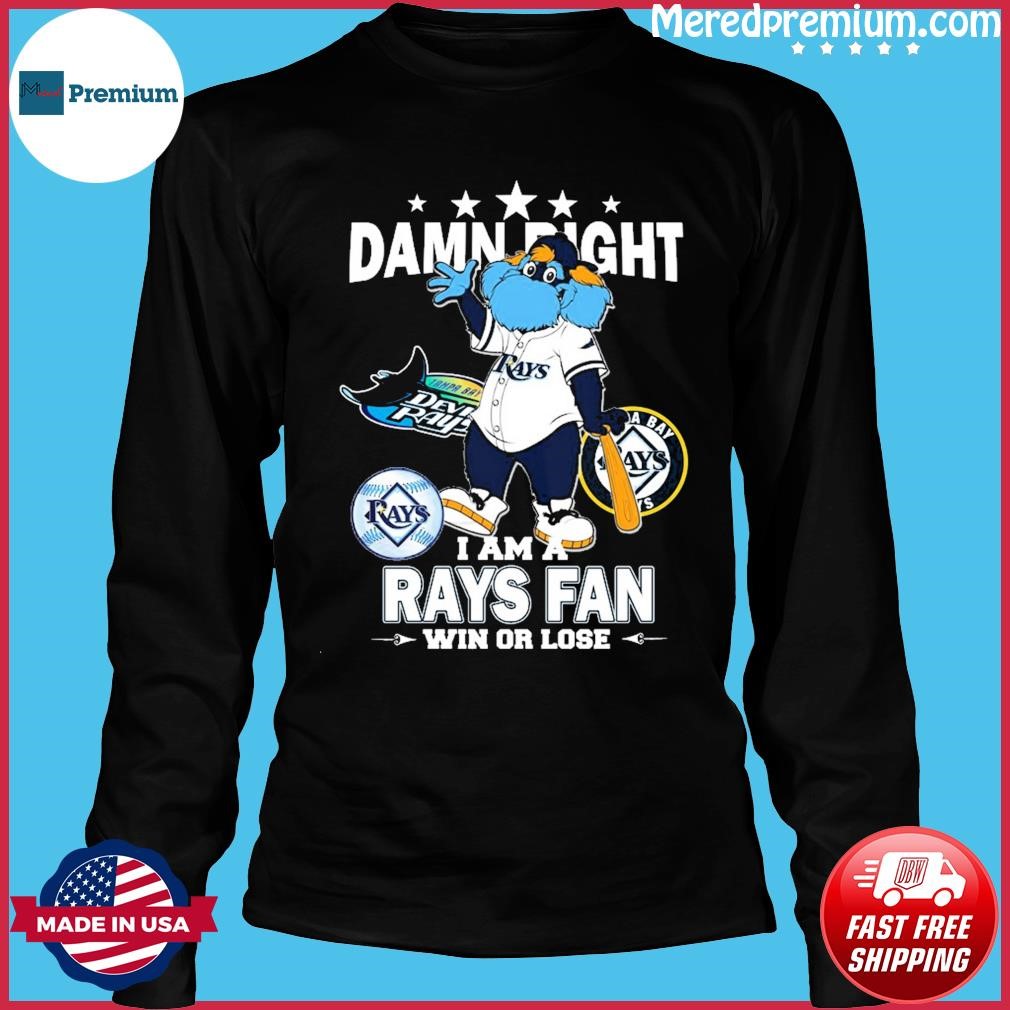 Official tampa Bay Rays Mascot Damn Right I Am A Rays Fan Win Or Lose  T-Shirt, hoodie, sweater, long sleeve and tank top