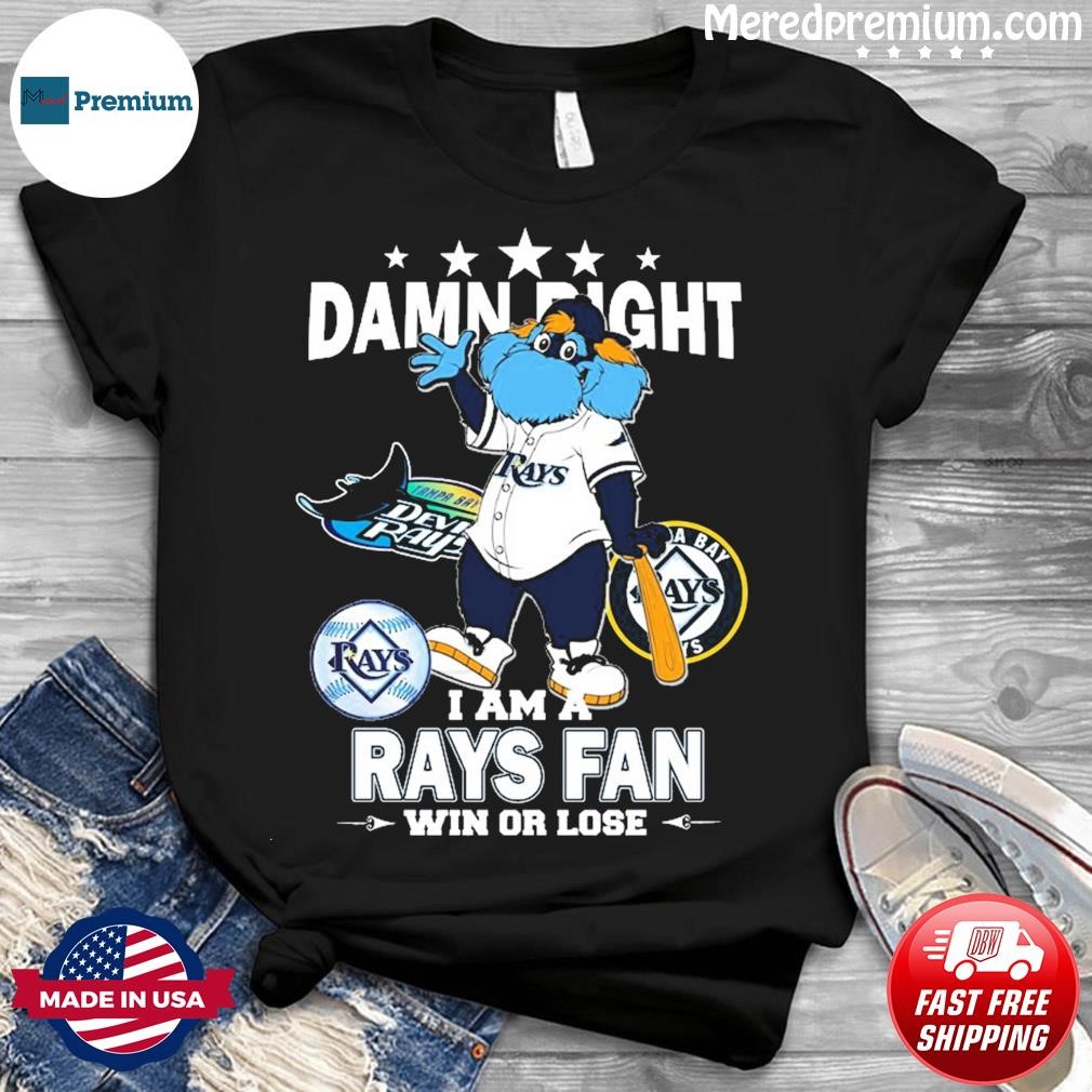 Tampa Bay Rays Mascot Damn Right I Am A Rays Fan Win Or Lose T Shirt