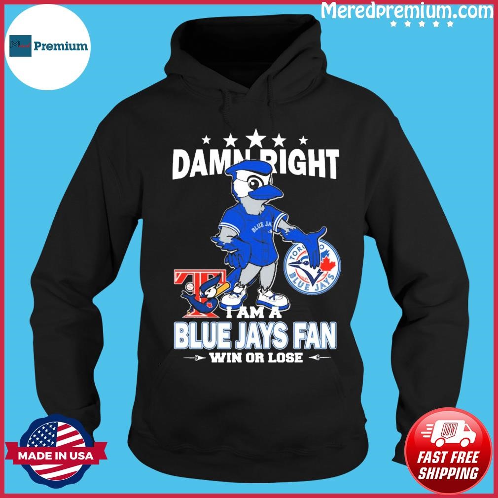 Ace Mascot Damn Right I Am A Blue Jays Fan Win Or Lose T-Shirts, hoodie,  sweater, long sleeve and tank top