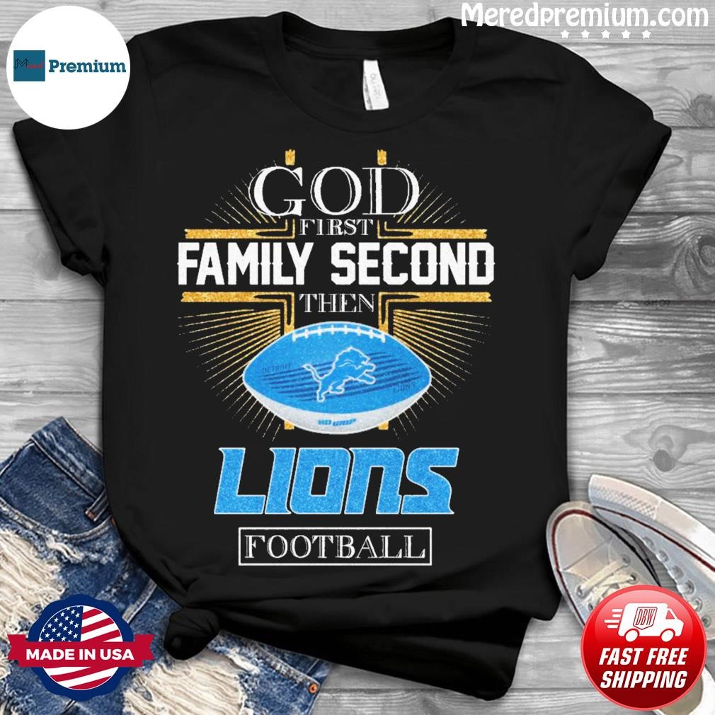 God First Family Second Then 90 Seasons Detroit Lions Football T Shirt -  Growkoc