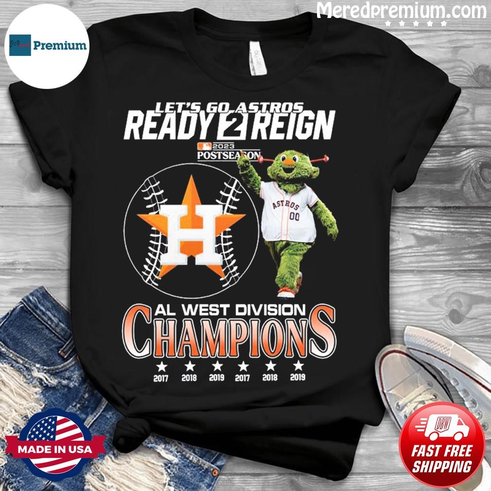 Let's Go Astros Ready 2 Reign Houston Astros 2023 AL West Division  Champions Shirt, hoodie, sweater, long sleeve and tank top