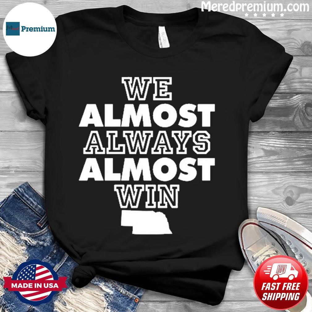 We Almost Always Almost Win Tee Buffalo Bills Funny Shirt 