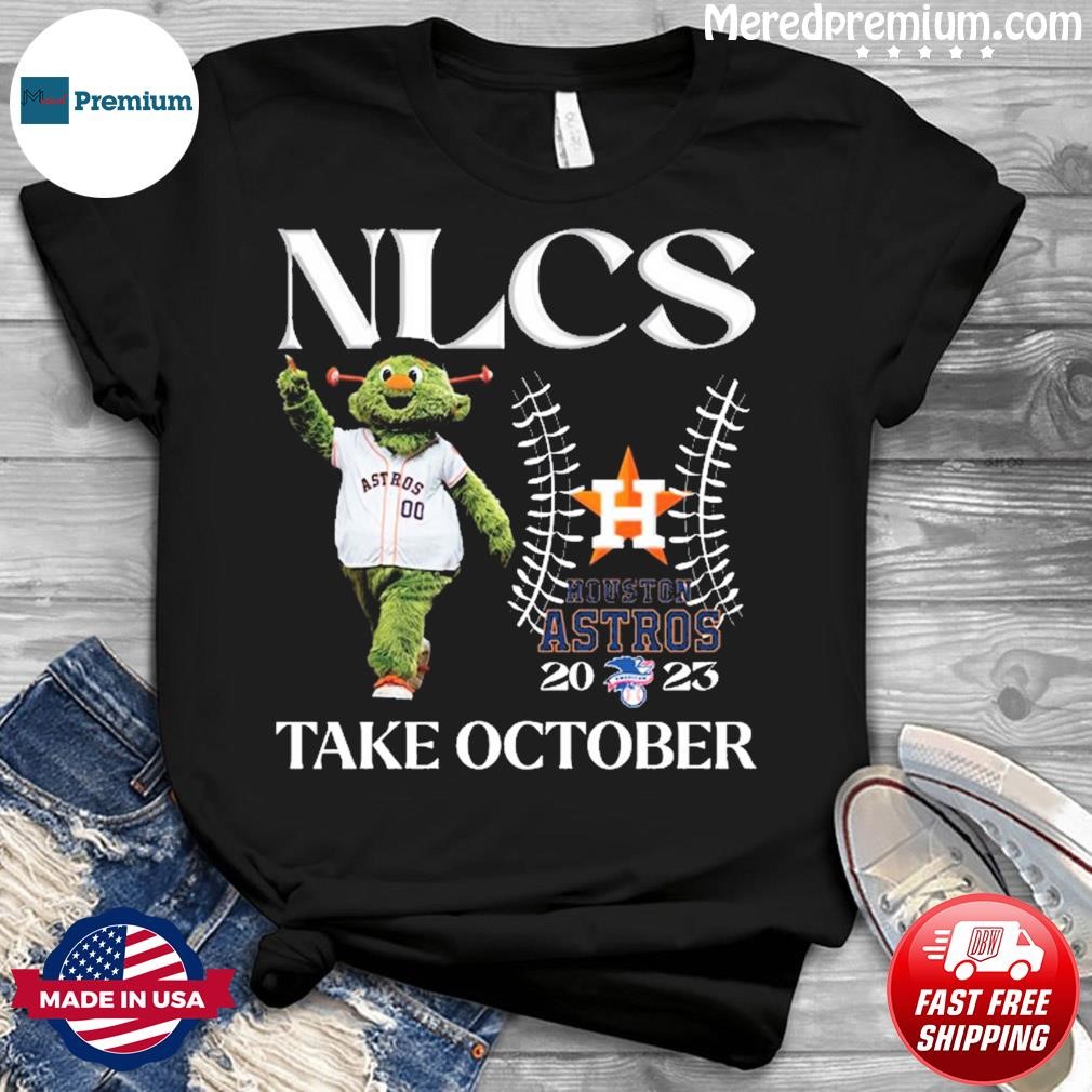 Orbit Houston Astros NLCS 2023 Take October Shirt, hoodie, sweater, long  sleeve and tank top