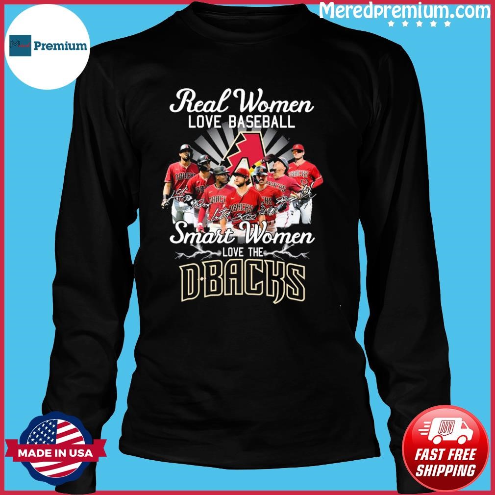 Premium Real women love baseball smart women love the Arizona Diamondbacks  signatures shirt, hoodie, sweater, long sleeve and tank top